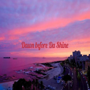 Dawn Before Da Shine (Explicit)