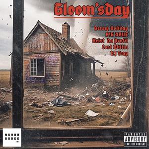 Gloom's Day (feat. Benny Holiday, B!G DRUE, Heist Da Profit, Lord Willin & DJ Tray) [Explicit]