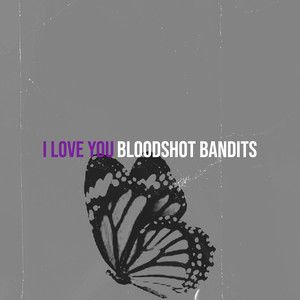 Bloodshot Bandits - I Love You