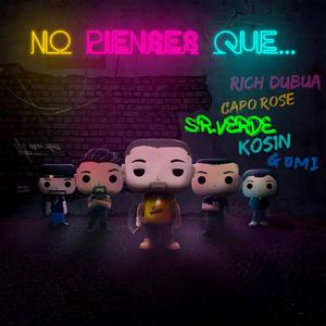 NO PIENSES QUE... (feat. KOS1N, CAPO ROSE, GOMI & RICH DUBUA)