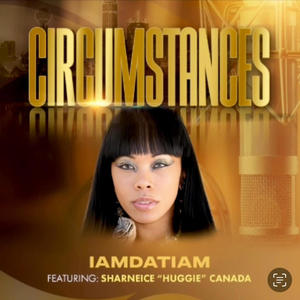 CIRCUMSTANCES (feat. SHARNEICE "HUGGIE" CANADA)