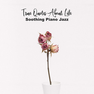 True Quotes About Life: Soothing Piano Jazz - Deep Reflections, Emotional Evening, In the Mood for Love