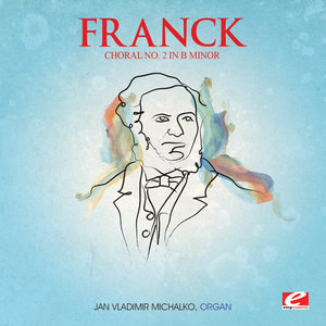 Franck: Choral No. 2 in B Minor from Trois Chorals (Digitally Remastered)