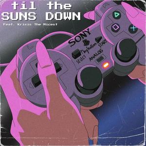 Til The Sun's Down (feat. Krisis The Nicest) [Explicit]