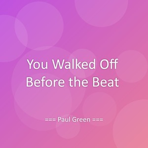 You Walked Off Before the Beat