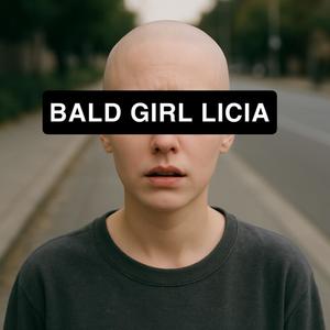 BALD GIRL LICIA P2 (feat. LadyKins, DR.EXOTIC, VodkaCran & JUULPODPRINCESS|Explicit)