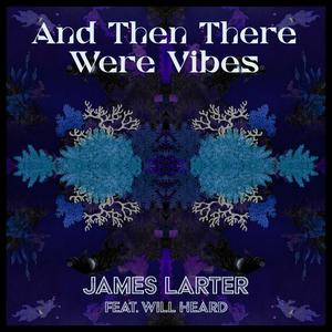 And Then There Were Vibes (feat. Will Heard)