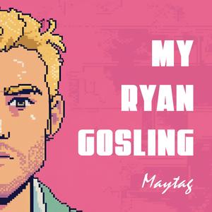 MY RYAN GOSLING (Explicit)
