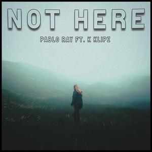 Not Here(feat. K Klipz) (Explicit)