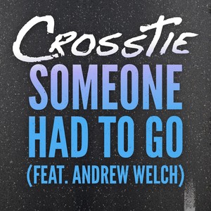 Someone Had to Go (feat. Andrew Welch)