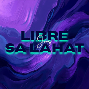 Libre Sa Lahat (Explicit)