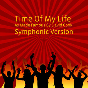 Time Of My Life (As Made Famous By David Cook) (Symphonic Version)