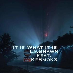 It Is What It Is (feat. Ke$mok3) [Explicit]