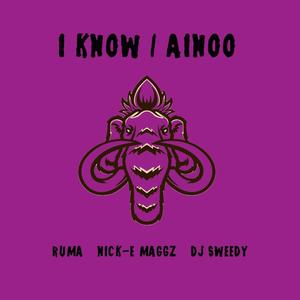I know / Ainoo(feat. Nick-E Maggz & Dj Sweedy)