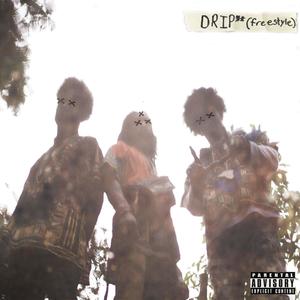 DRIP** (freestyle) [feat. TxR, Othelle Omega The Oracle & Destin Mai] [Explicit]