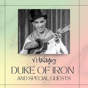 Vitalogy: Duke of Iron and Special Guests