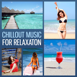 Chillout Music for Relaxaton – Soft Music to Chill, Relax Yourself, Beach Relaxation, Soft Vibes