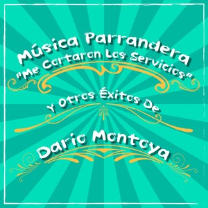 Música Parrandera: Me Cortaron los Servicios y Otros Éxitos de Dario Montoya