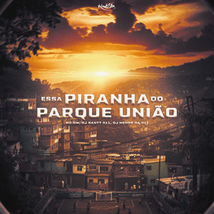 Essa Piranha do Parque União (Explicit)