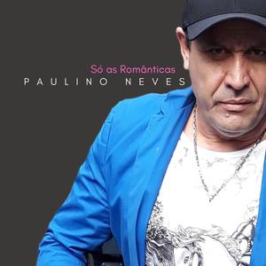 SÓ AS ROMÂNTICAS DO PAULINO NEVES