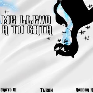 ME LLEVO A TU GATA (feat. Andeer H) [Explicit]