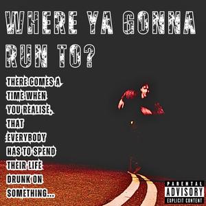 Where Ya Gonna Run To? (Explicit)