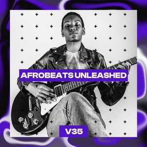 Afrobeats Unleashed, Vol. 35