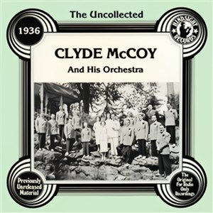 The Uncollected: Clyde Mccoyand His Orchestra