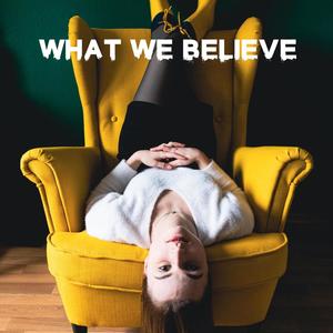 What we believe