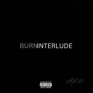 BURN (Interlude) [Explicit]