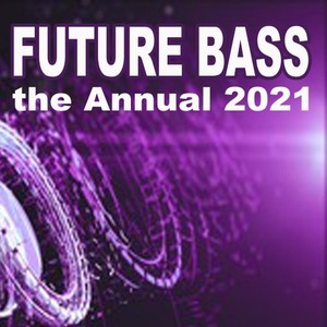 Future Bass the Annual 2021 (The Best EDM, Trap, Atm Future Bass & Dirty House) [Explicit]