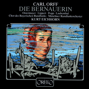 ORFF, C.: Bernauerin (Die) [Opera] [Ostermayer, Lippert, Popp, Laubenthal, Bavarian Radio Chorus, Munich Radio Orchestra, Eichhorn]