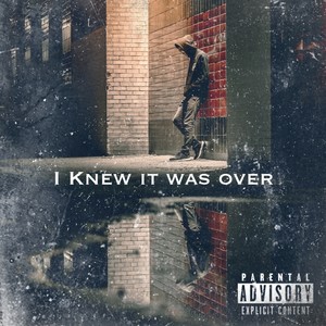 I Knew It Was Over (Explicit)