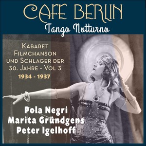 Tango Notturno (Kabaret, Filmchanson und Schlager der dreißiger Jahre, Vol. 3)