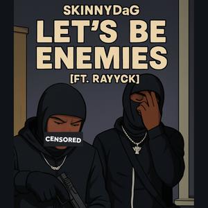 Lets Be Enemies (feat. RayyCK) (Explicit)