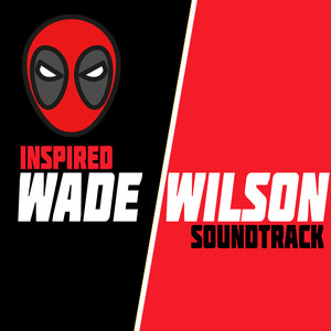 Wade Wilson Inspired Soundtrack (Explicit)