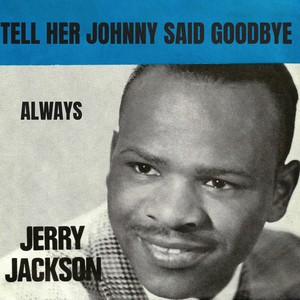 Tell Her Johnny Said Goodbye / Always