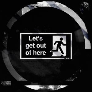 LET'S GET OUT OF HERE (Explicit)