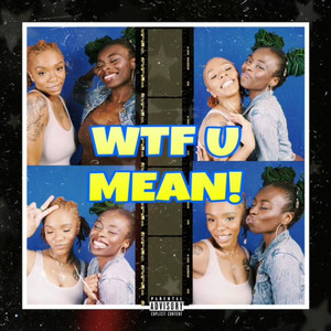 WTF U Mean (Explicit)