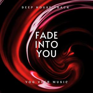FADE INTO YOU