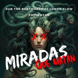 Miradas Que Matan (feat. SUB THE BEATMAKER & Lungo Flow)