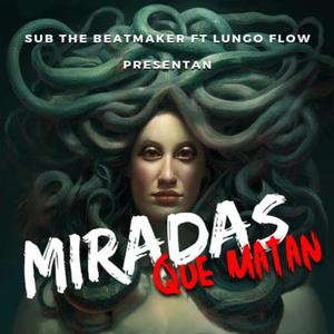 Miradas Que Matan (feat. SUB THE BEATMAKER, Lungo Flow & cheketeke)