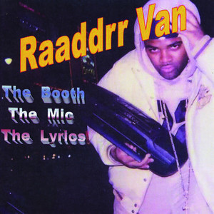 Raaddrr Van/The Booth - The Mic - The Lyrics