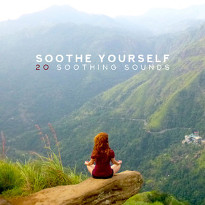 Soothe Yourself: 20 Soothing Sounds