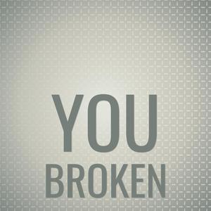 You Broken