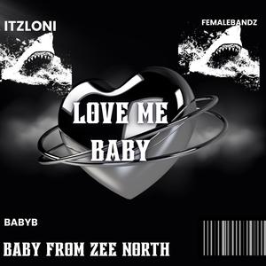 Love me baby (feat. Femalebandzzx & Lonii) (Explicit)