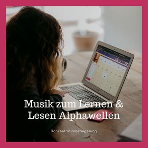 Musik zum Lernen & Lesen Alphawellen: Konzentrationssteigerung