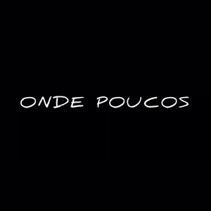 ONDE POUCOS (Explicit)