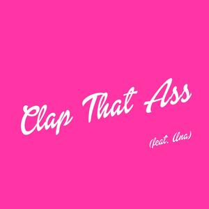 Clap That Ass (feat. Una) (Explicit)