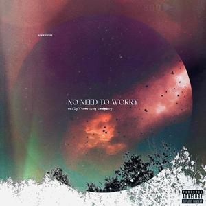No Need To Worry (Explicit)